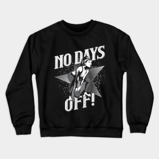 No Days Off! Crewneck Sweatshirt